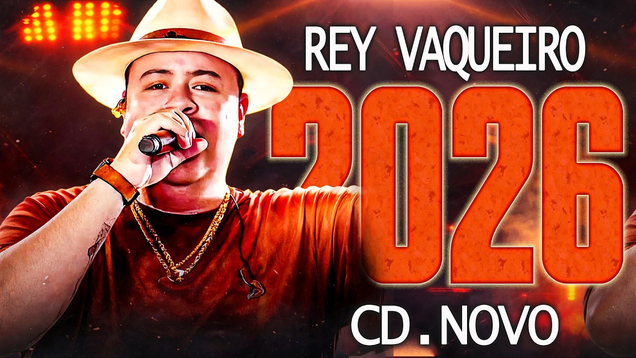 REY VAQUEIRO JULHO 2026 - REY VAQUEIRO CD DE 2026 - REY VAQUEIRO PRA PAREDÃO