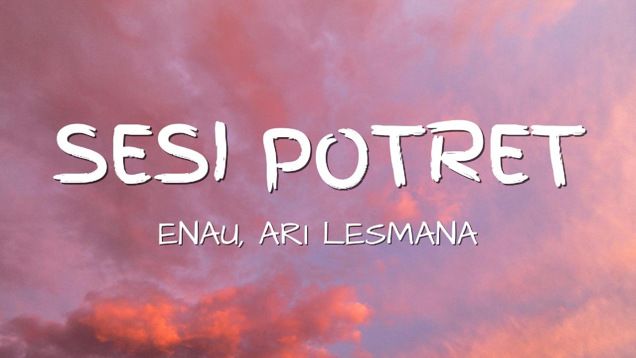 eńau feat. Ari Lesmana - Sesi Potret (LIRIK LAGU)