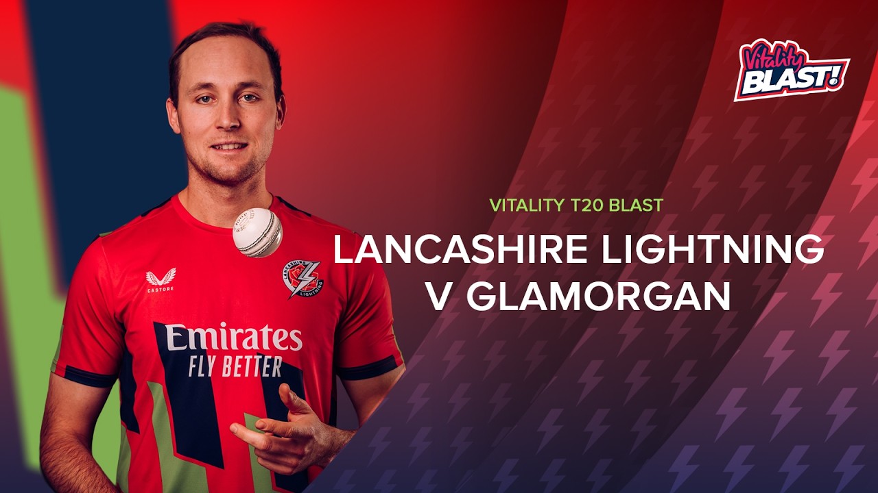 LIVE: Lancashire Lightning v Glamorgan | Vitality Blast Men