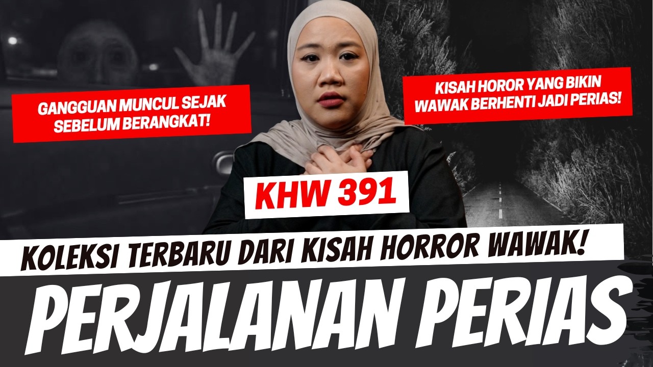 PERJALANAN PERIAS PENGANTIN - KHW PART 391