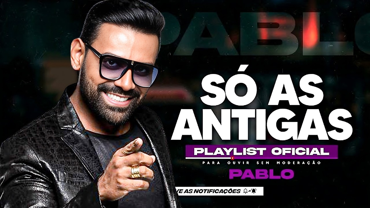 PABLO PLAYLIST 💖 SÓ AS ANTIGAS  💝 ANTIGAS AS MELHORES