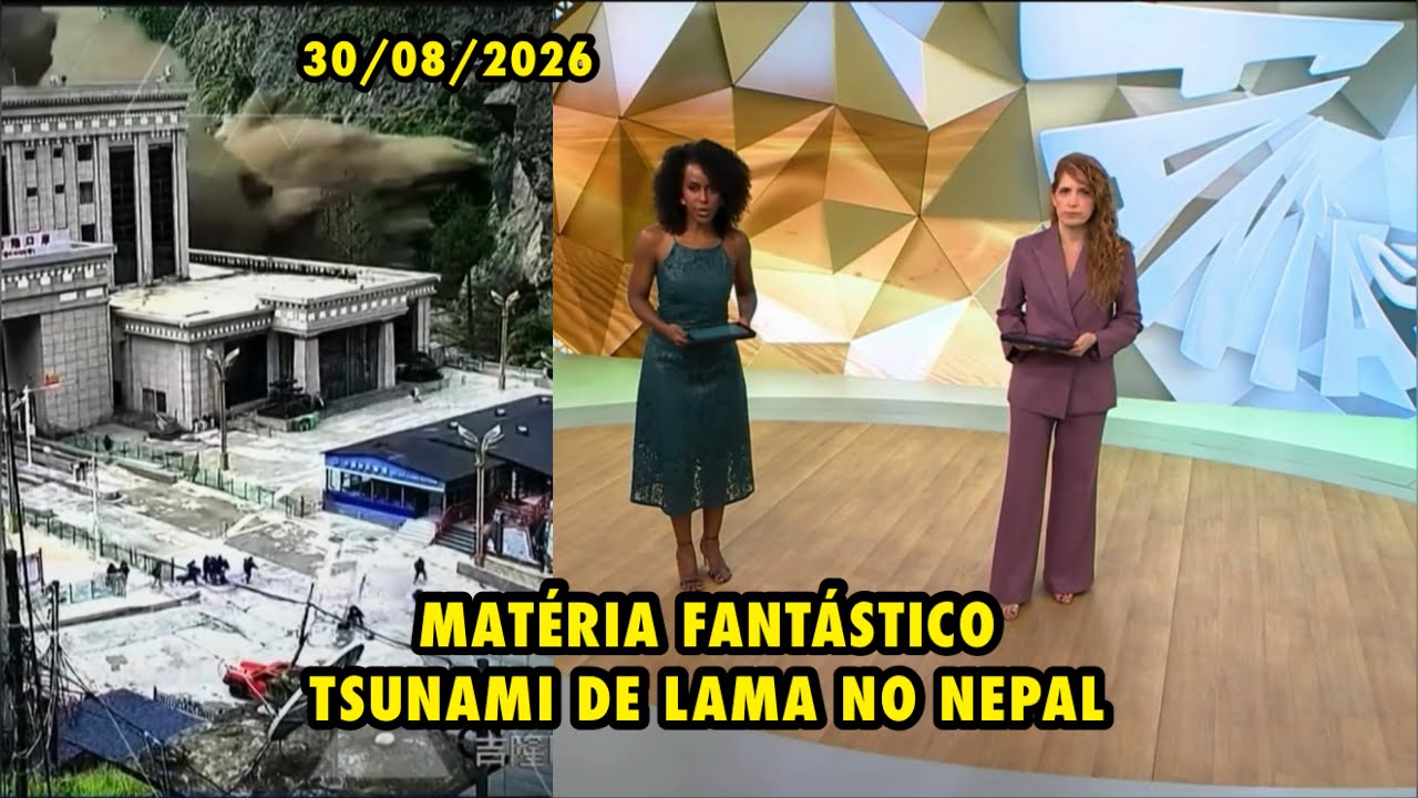 MATÉRIA FANTÁSTICO - TSUNAMI DE LAMA NO NEPAL (30/08/2026)