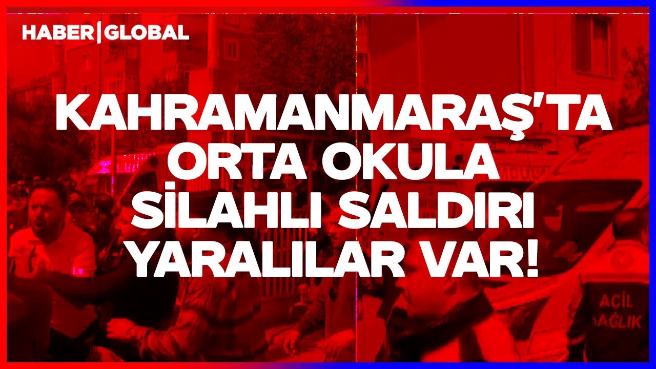 SON DAKİKA I Kahramanmaraş'ta Orta Okula Silahlı Saldırı! Yaralılar Var!