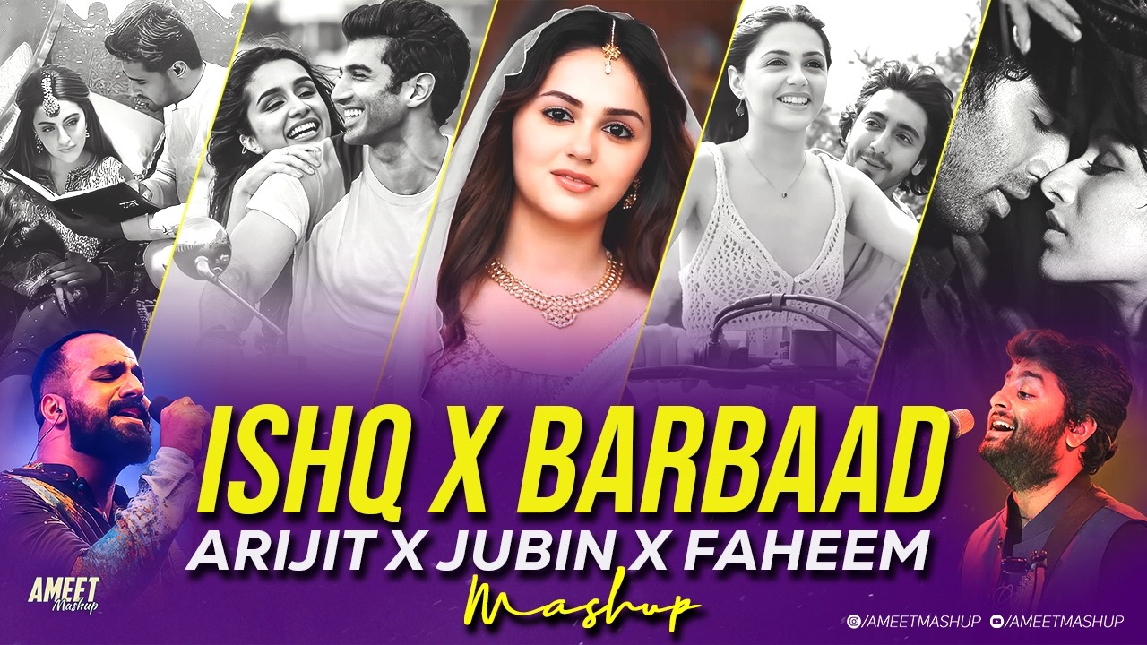 Ishq X Barbaad Mashup | AMEET Mashup | Jubin Nautiyal x Arijit Singh | Faheem Abdullah | Ishq Mashup