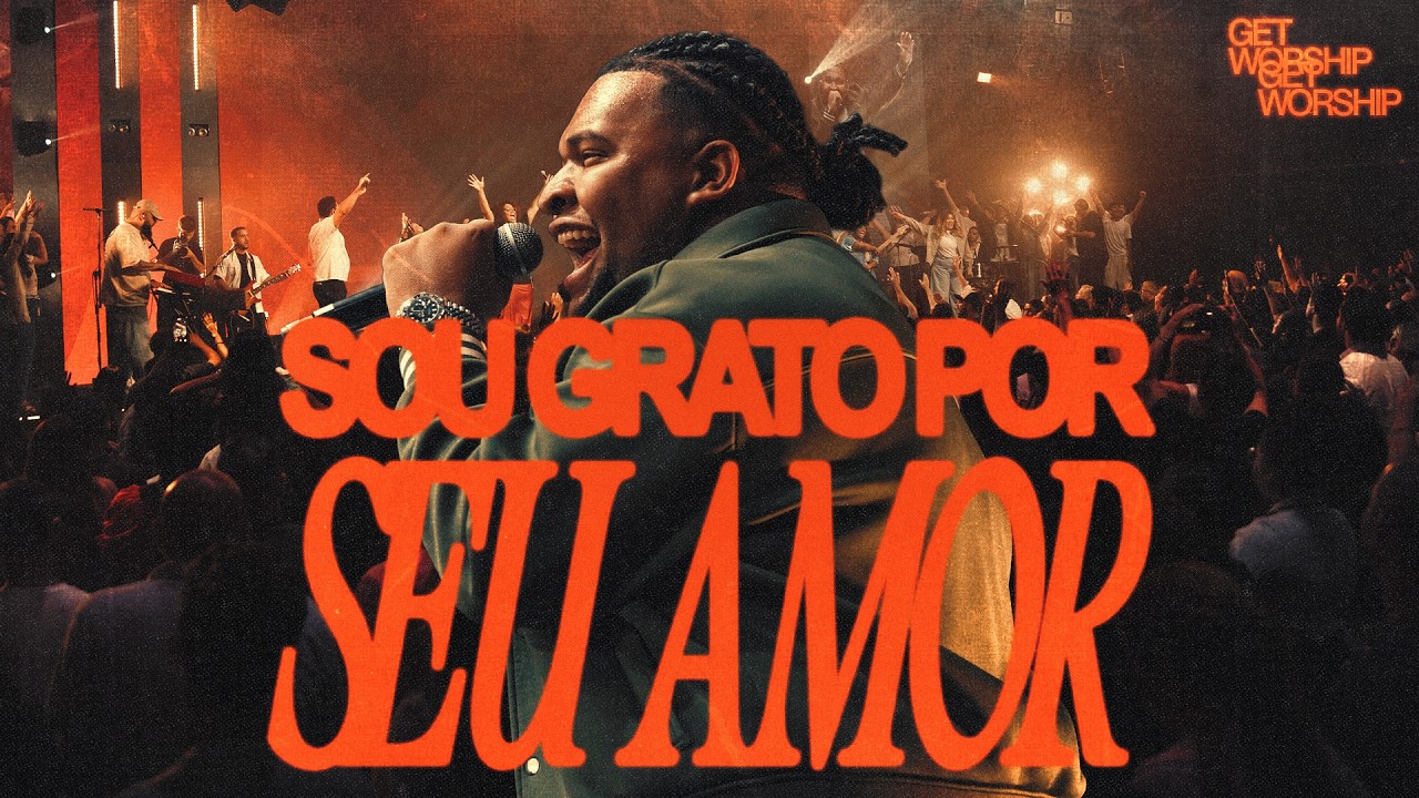 Sou Grato Por Seu Amor | Get Worship [Clipe Oficial]