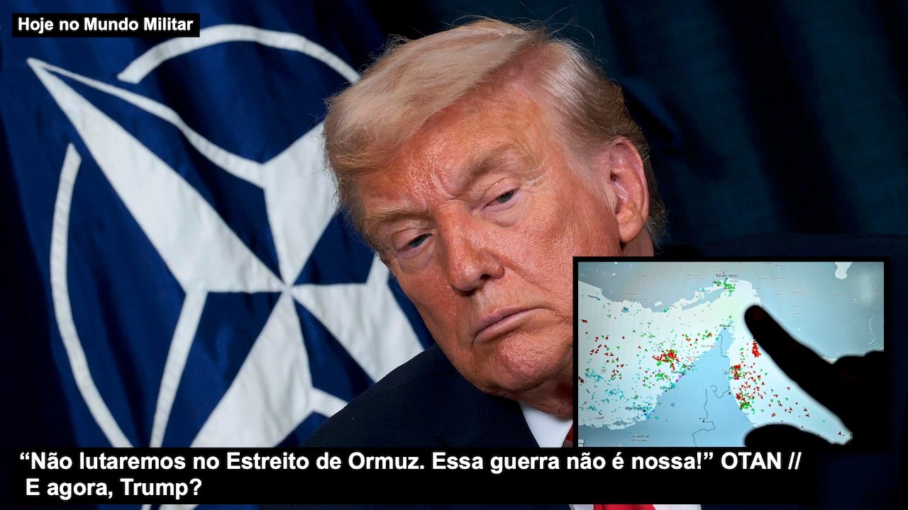 "Não lutaremos no Estreito de Ormuz. Essa guerra não é nossa!” OTAN – E agora, Trump?
