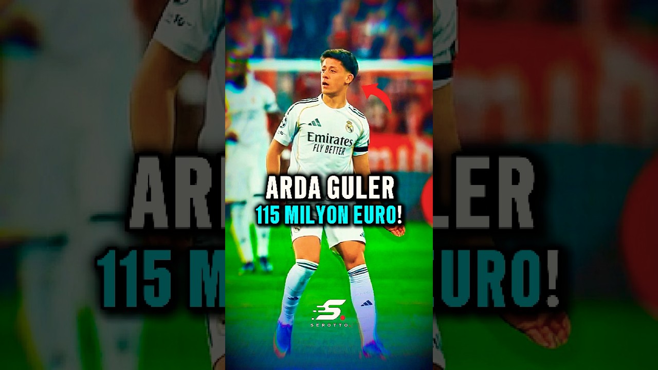 💰 Arda Güler 115 Milyon Euro!