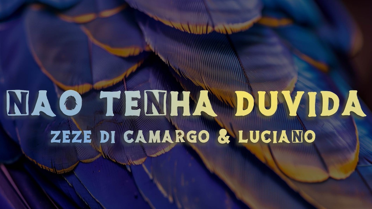 Zezé Di Camargo & Luciano - Não Tenha Dúvida (Lyrics/Letra)