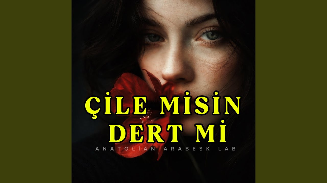 Çile Misin Dert Mi Gam Mı Keder Mi
