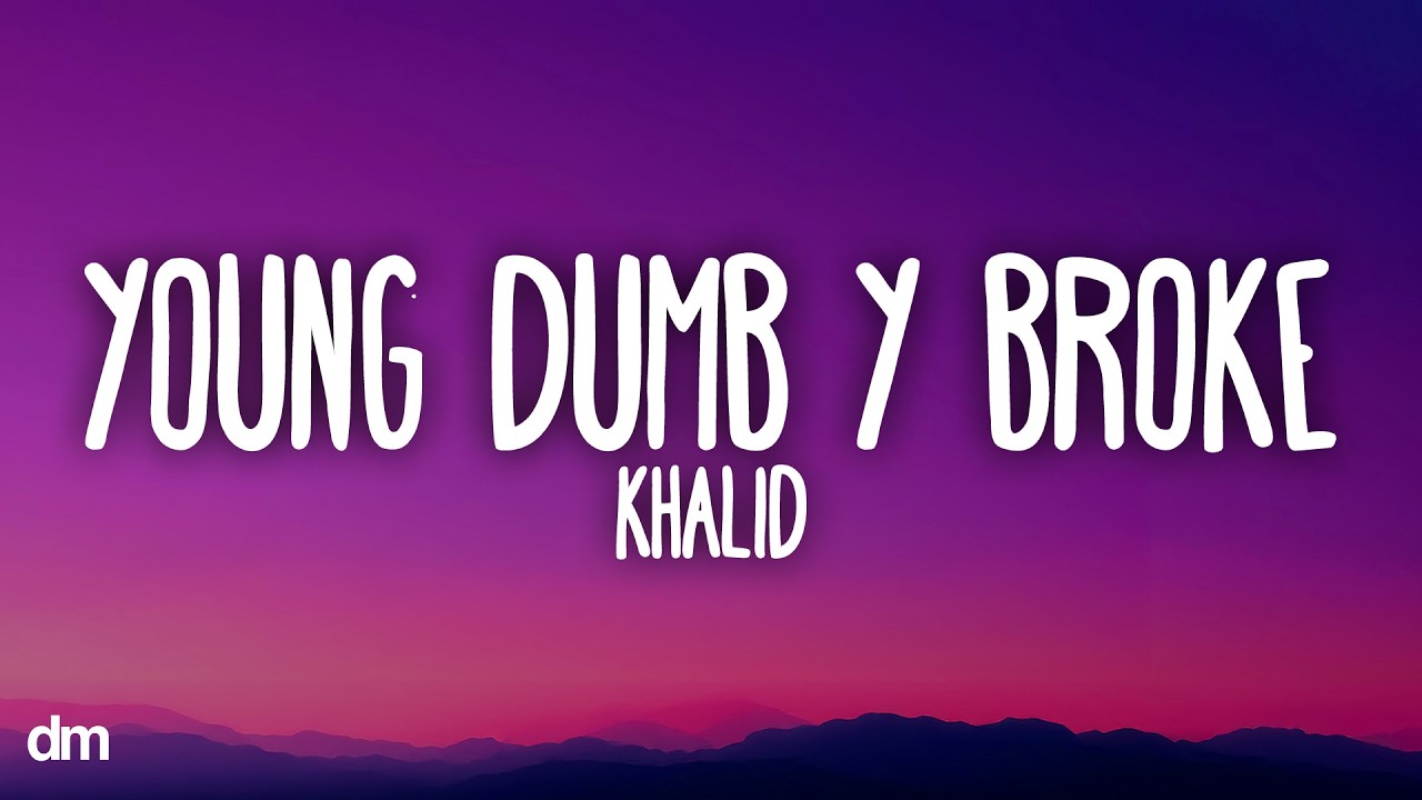 Khalid - Young Dumb & Broke (Lyrics)
