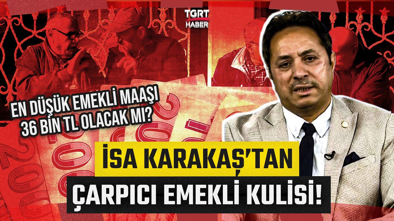 En Düşük Emekli Maaşı 36 Bin Lira Olacak mı? İsa Karakaş Kulis Bilgisini Açıkladı - TGRT Haber