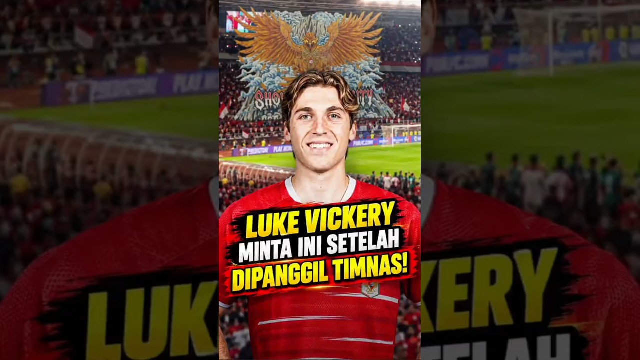 INI PERMINTAAN LUKE VICKERY SETELAH DIPANGGIL TIMNAS