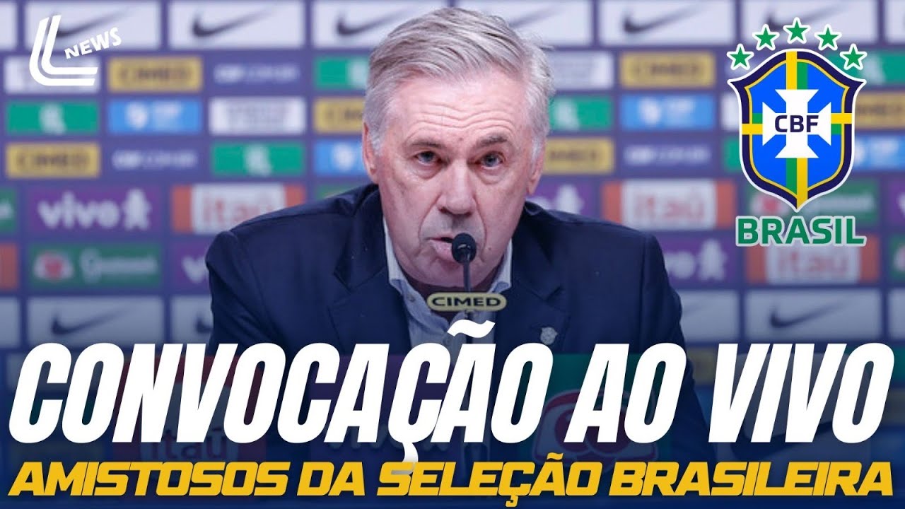 CONVOCAÇÃO DA SELEÇÃO AO VIVO AGORA - VEJA A CONVOCAÇÃO AO VIVO DIRETO DA CBF - LISTA DE ANCELOTTI