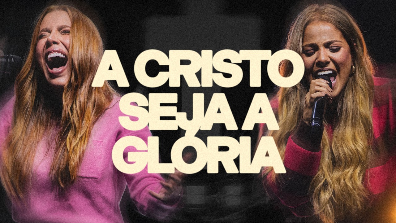 JULLIANY SOUZA, GABRIELA ROCHA - A CRISTO SEJA A GLÓRIA (AO VIVO)