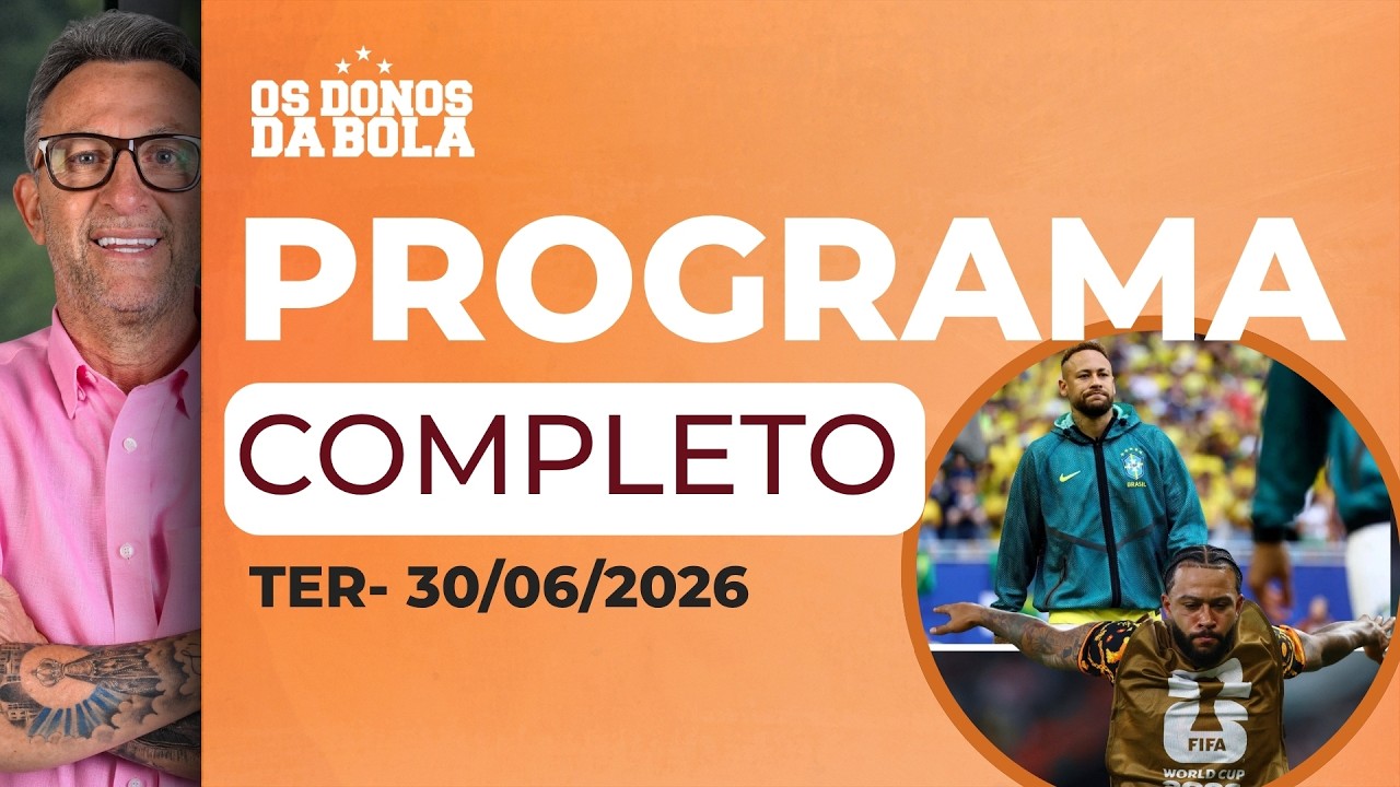 DONOS DA BOLA DEBATEM MEMPHIS ELIMINADO E BRASIL CLASSIFICADO SEM NEYMAR - 30/06/2026