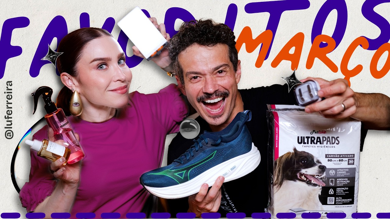 FAVORITOS DE MARÇO: OS MELHORES ACHADOS DO MÊS! | Lu Ferreira