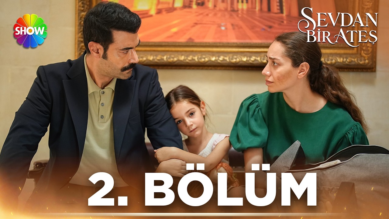 Sevdan Bir Ateş 2. Bölüm @showtv