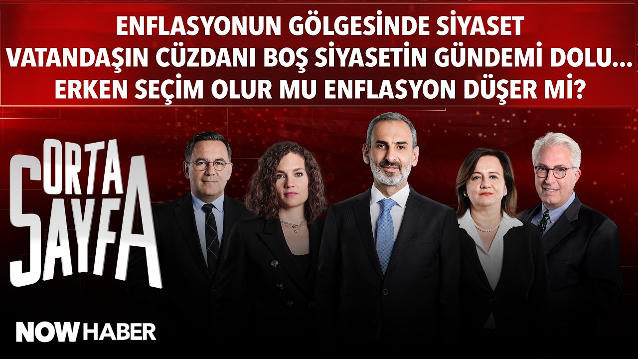 Orta Sayfa:VATANDAŞIN CÜZDANI BOŞ, SİYASETİN GÜNDEMİ DOLU... ERKEN SEÇİM OLUR MU ENFLASYON DÜŞER Mİ?
