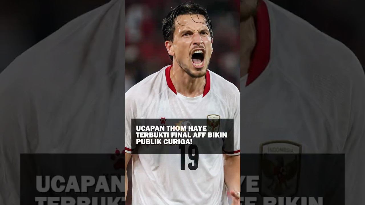Ucapan Thom Haye Terbukti? Final AFF Bikin Publik Curiga!