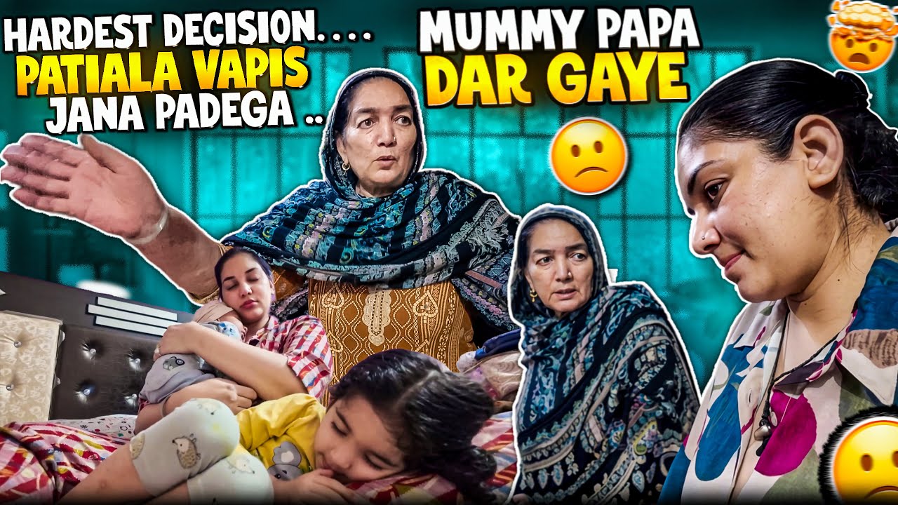 HARDEST DECISION… MUMMY PAPA DAR GAYE PATIALA VAPIS CHALI JAUNGI .. 