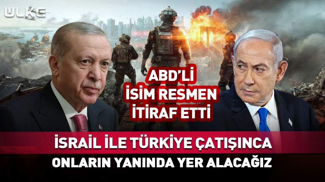 ABD'li İsim Resmen İtiraf Etti! İsrail İle Türkiye Çatışınca...