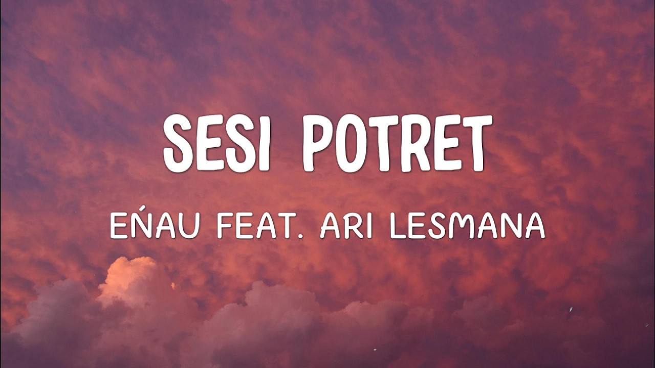eńau feat. Ari Lesmana - Sesi Potret | Lirik