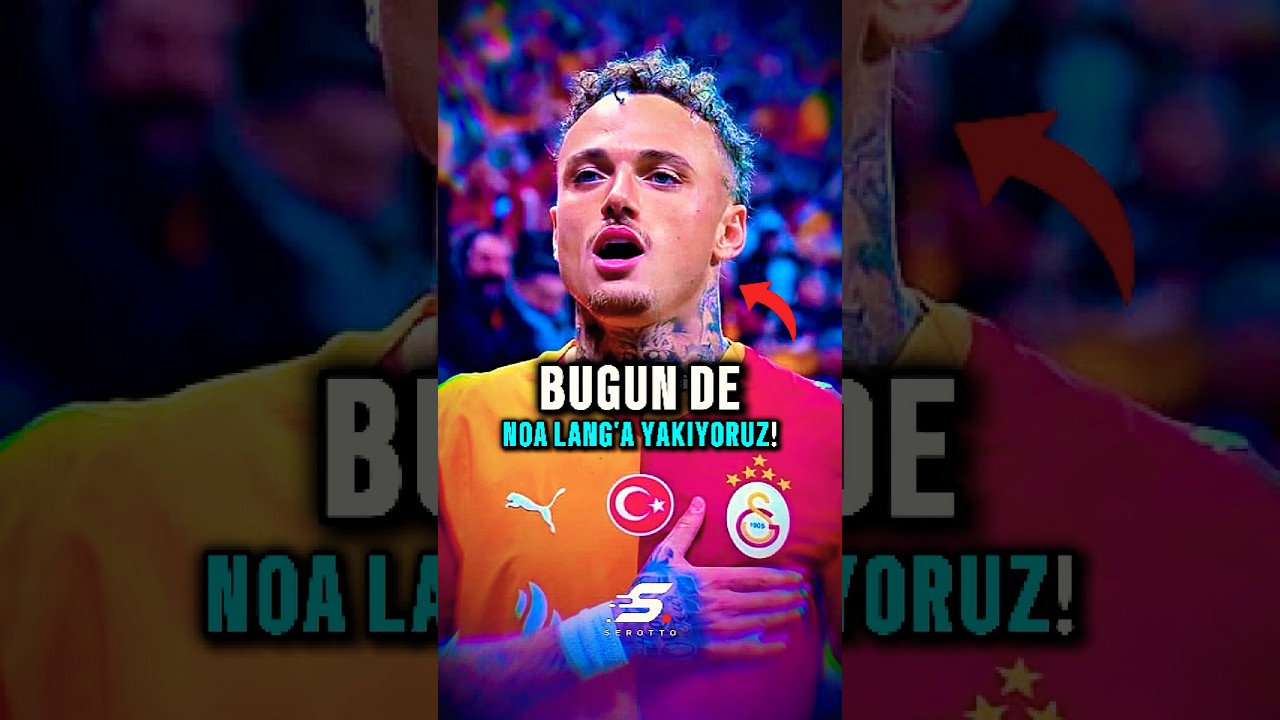 🚬 Bugün de Noa Lang'a Yakıyoruz!