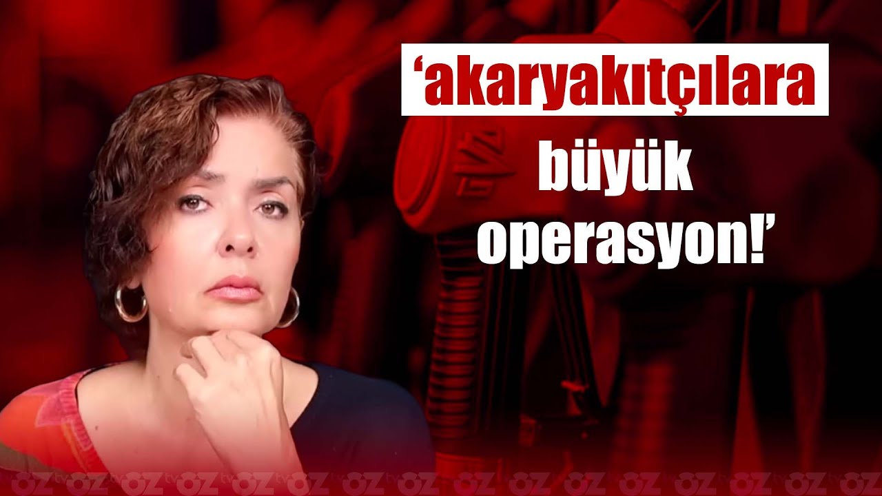 AKARYAKITÇILARA BÜYÜK OPERASYON ! | Özlem Gürses