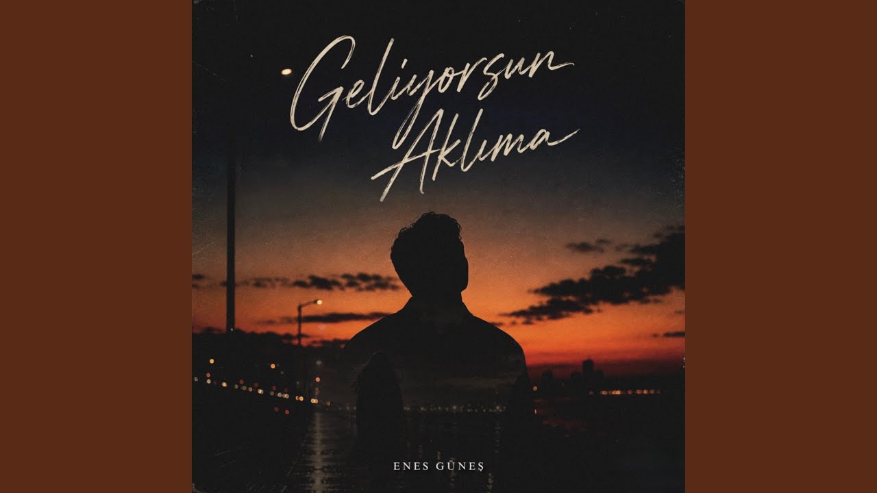 GELİYORSUN AKLIMA