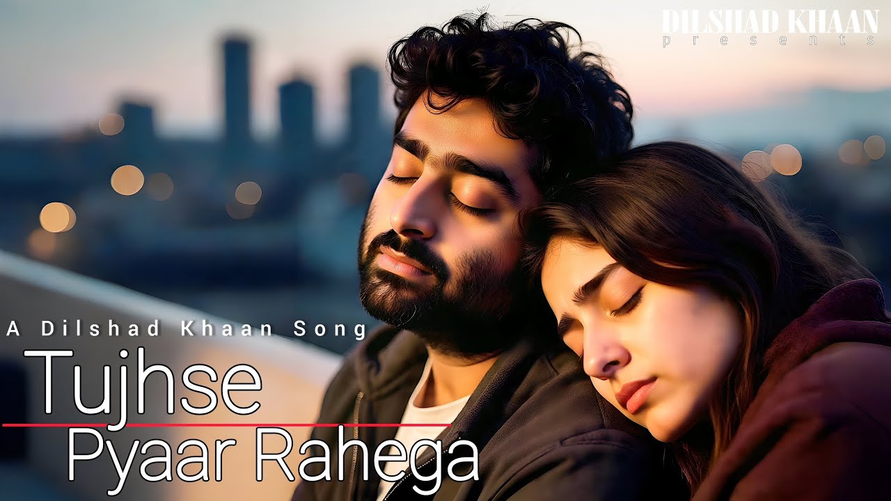 Tujhse Pyaar Rahega  | Arijit Singh Style Romantic Love Song | Dilshad Khaan | New Hindi Song 2026