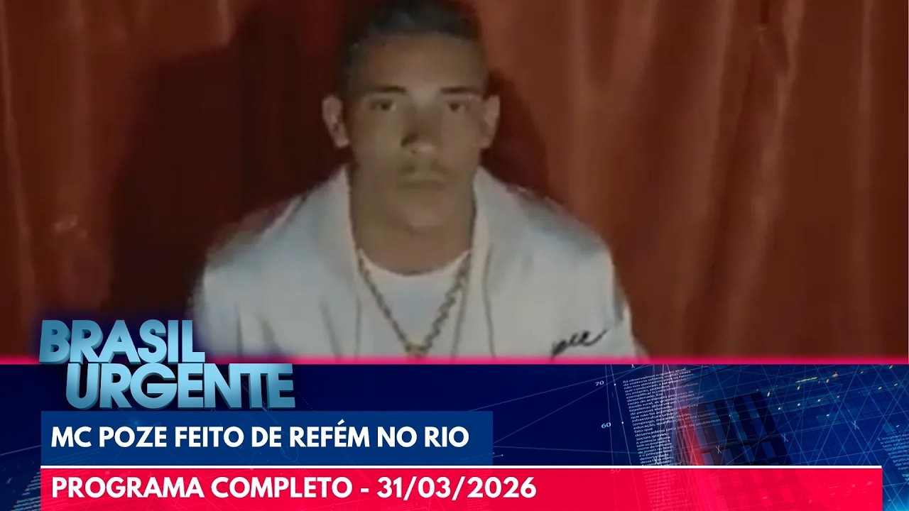 MC Poze do Rodo é feito de refém no Rio de Janeiro | BRASIL URGENTE | PROGRAMA COMPLETO - 31/03/2026