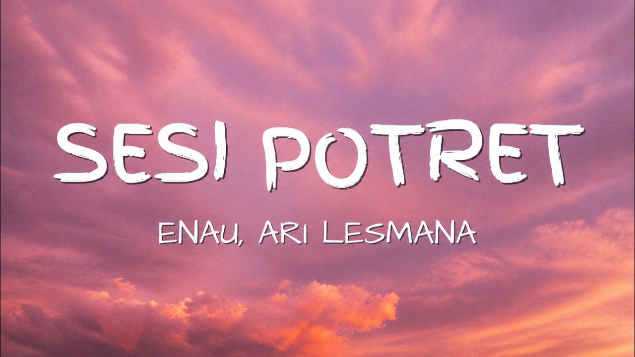 eńau feat Ari Lesmana - Sesi Potret  | Lirik