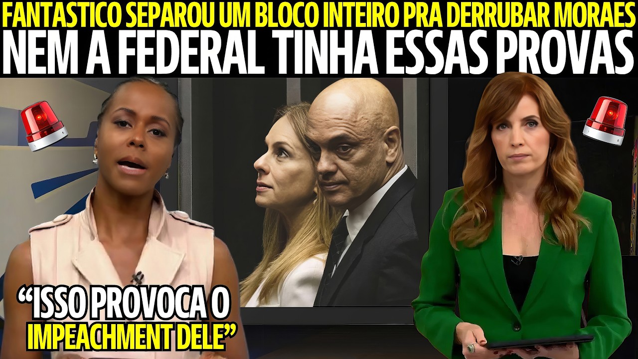 NA VESPERA DO 07 DE SETEMBRO FANTASTICO SOLTA A BOMBA! UM BLOCO INTEIRO QUE DERRUBA MORAES! VEJA!