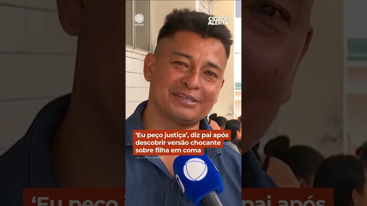 ‘Eu peço justiça’, diz pai após descobrir versão chocante sobre filha em coma #Shorts #CidadeAlerta