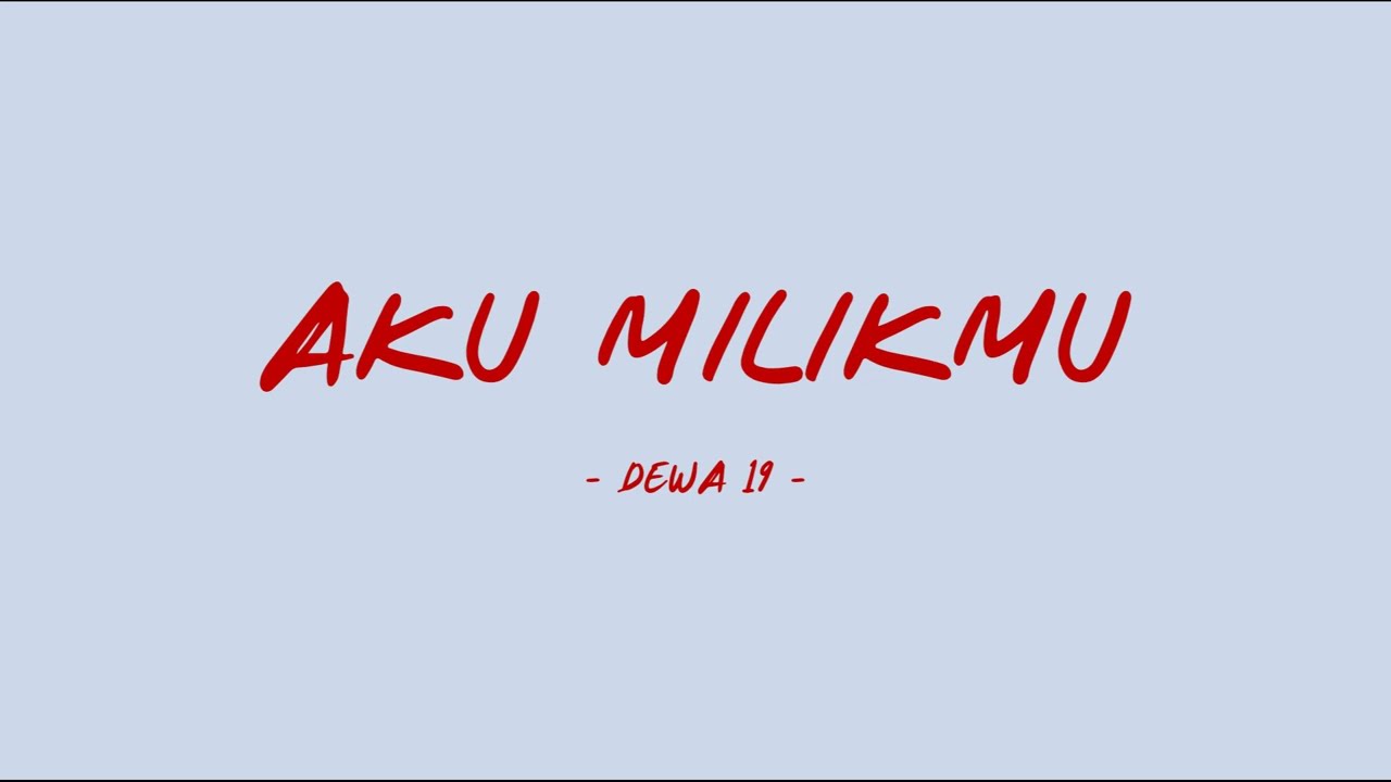 Dewa 19 - Aku Milikmu - Lirik Lagu