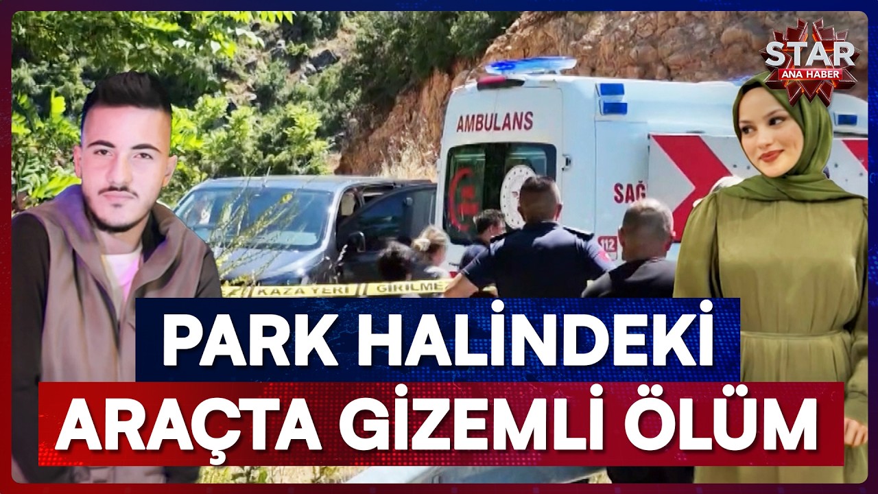Ne Kurşun Ne Yara İzi... Park Halindeki Araçta Bulunan İki Gencin Akılalmaz Ölümü! | Star Ana Haber