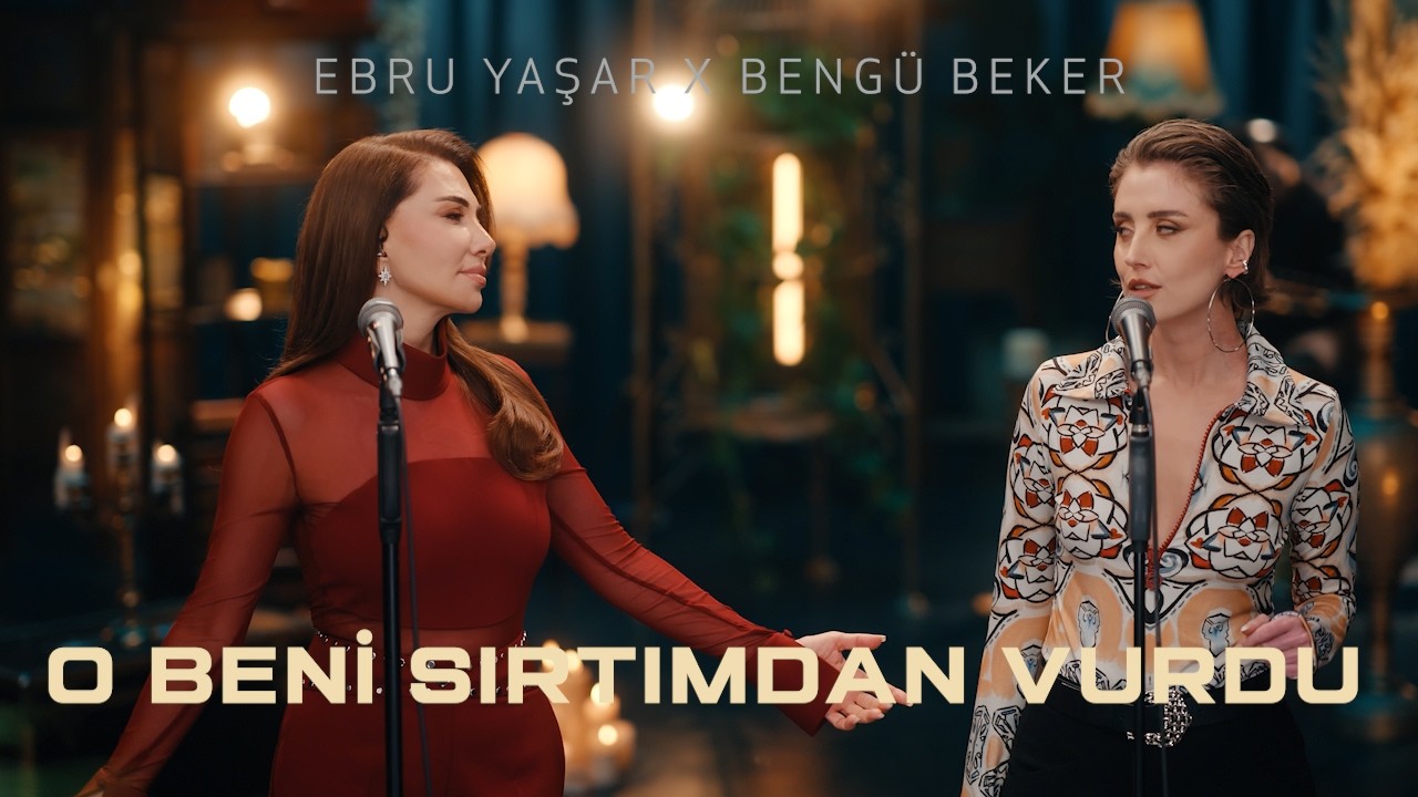 Ebru Yaşar X Bengü Beker - O Beni Sırtımdan Vurdu (Akustik)