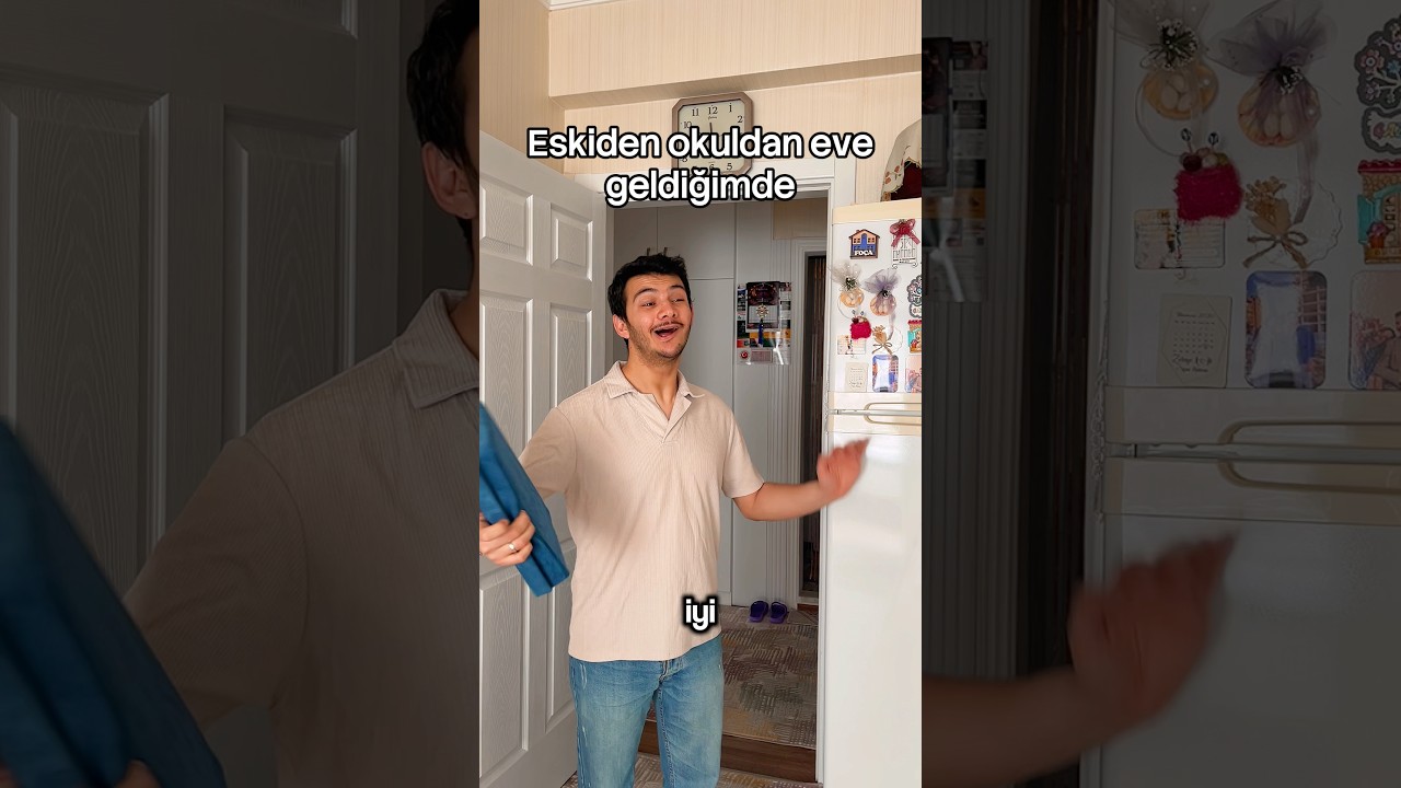 Eskiden okuldan eve geldiğimde ve şimdi okuldan eve geldiğimde😕