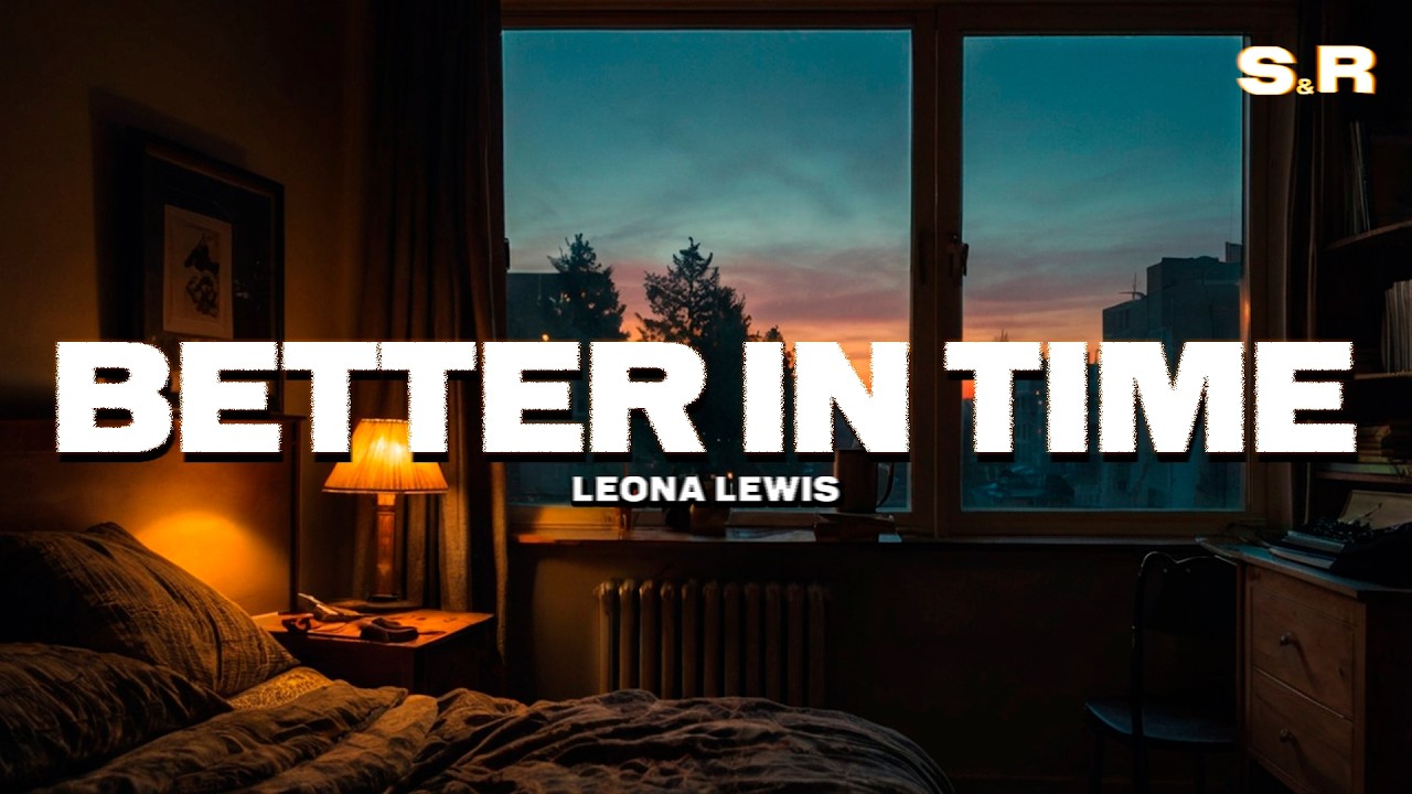 Leona Lewis - Better in Time (Lyrics)