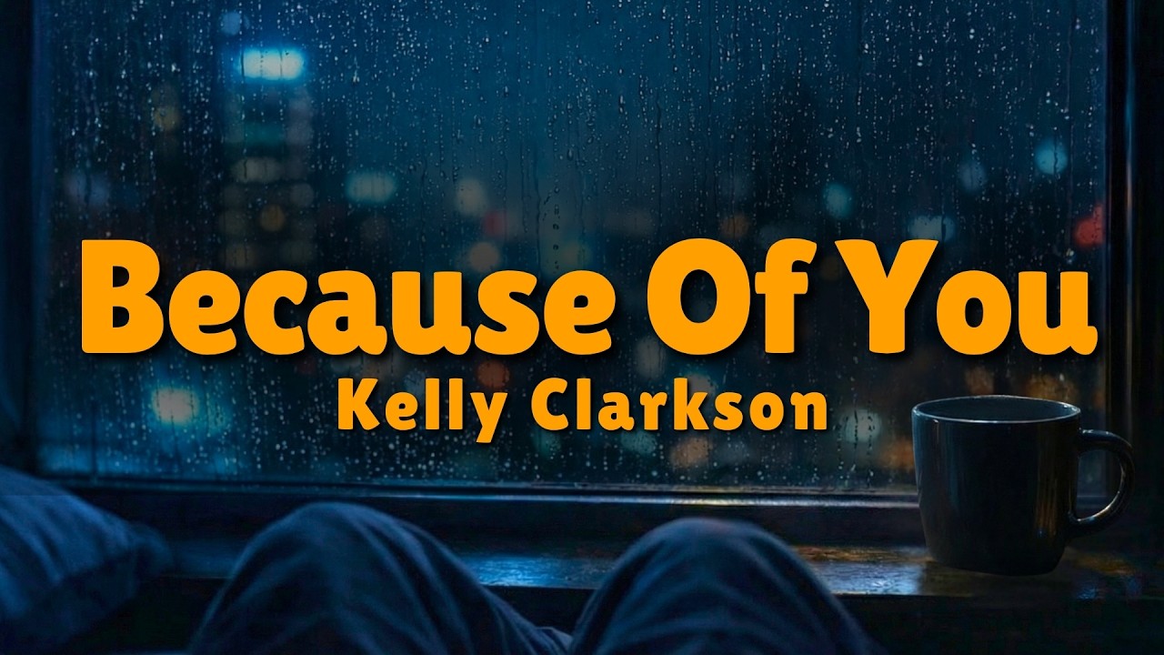 Kelly Clarkson - Because Of You (Lyrics) | Rainy City Visualizer [4K]
