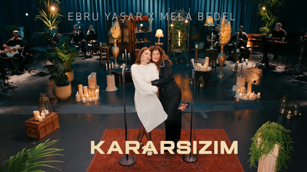 Ebru Yaşar X Mela Bedel - Kararsızım (Akustik)