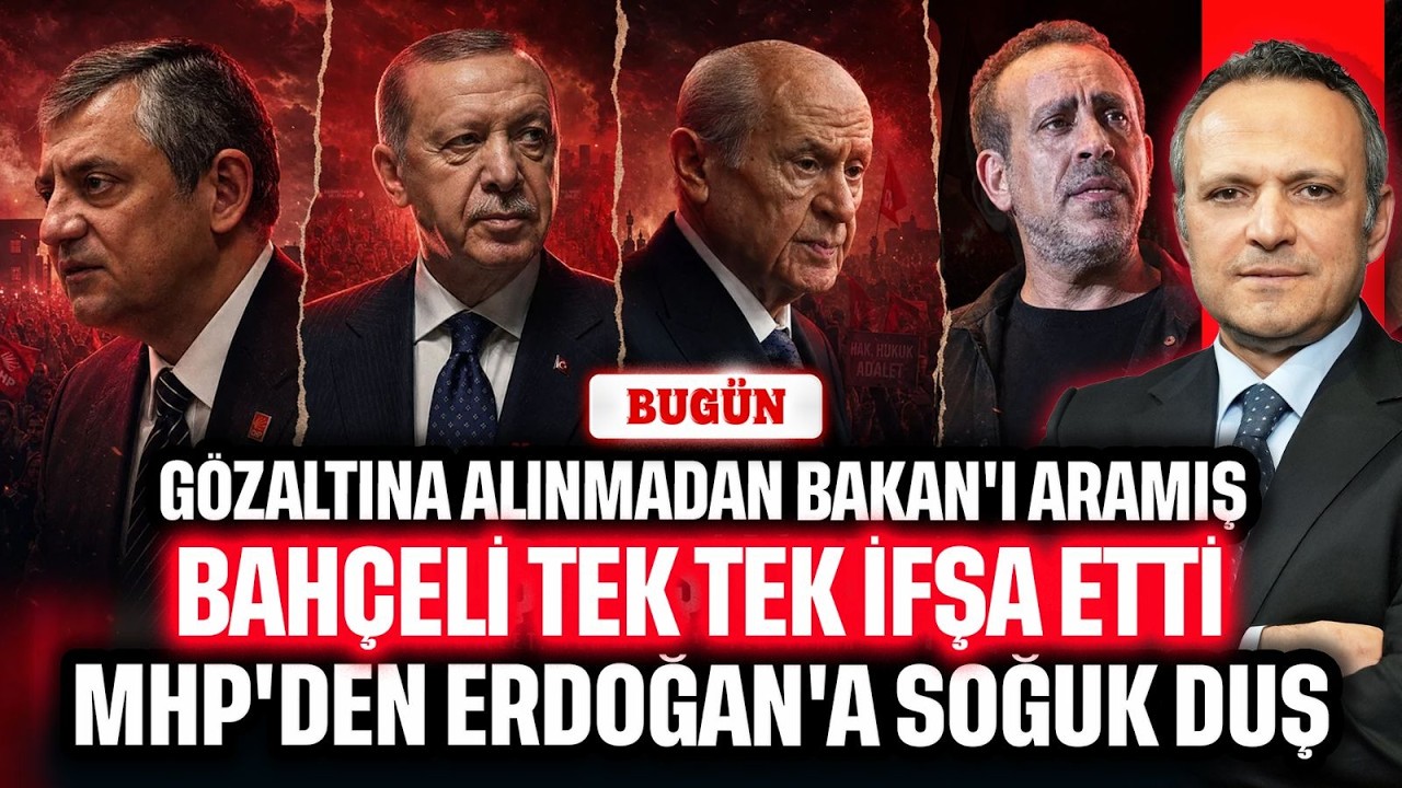 Gözaltına alınmadan Bakan'ı aramış! Bahçeli tek tek ifşa etti. MHP'den Erdoğan'a şok | BUGÜN