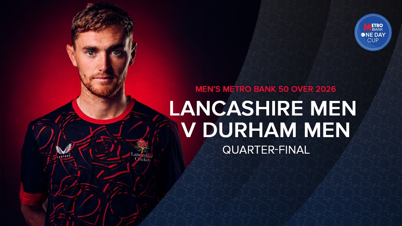 🔴 LIVE: Lancashire v Durham | Metro Bank One-Day Men's Quarter Final