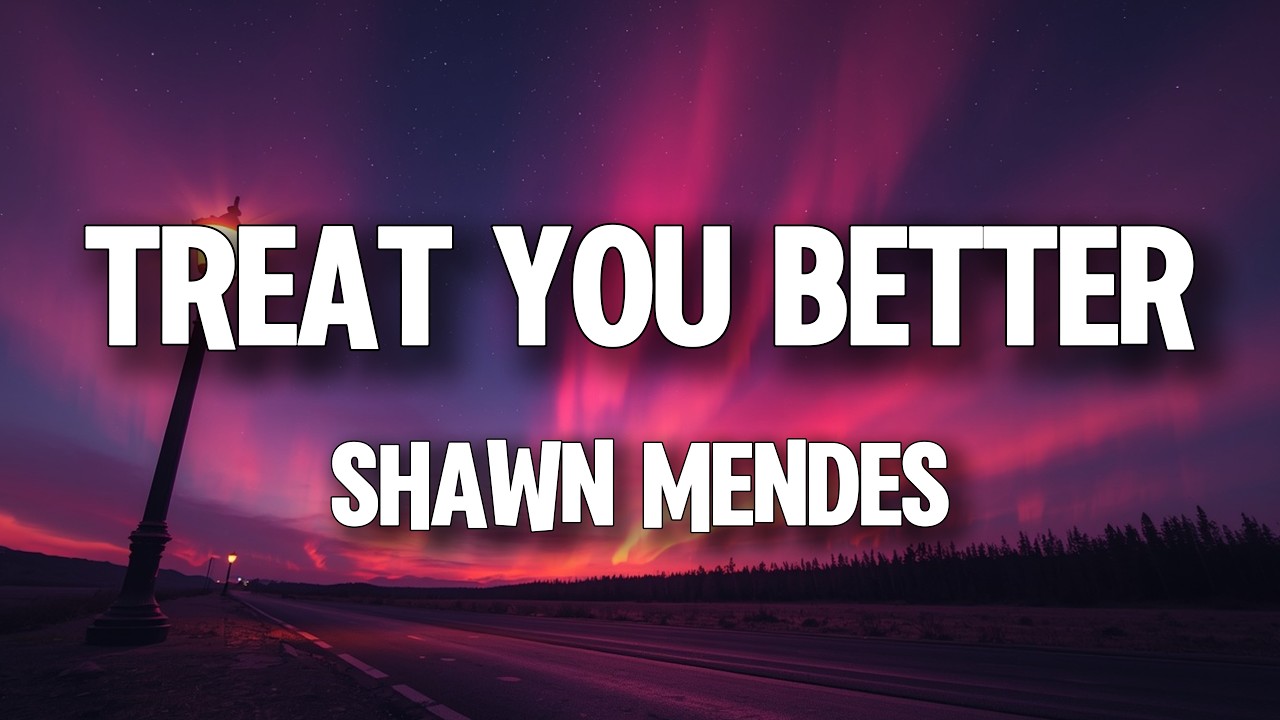 Shawn Mendes - Treat You Better (Lyrics)