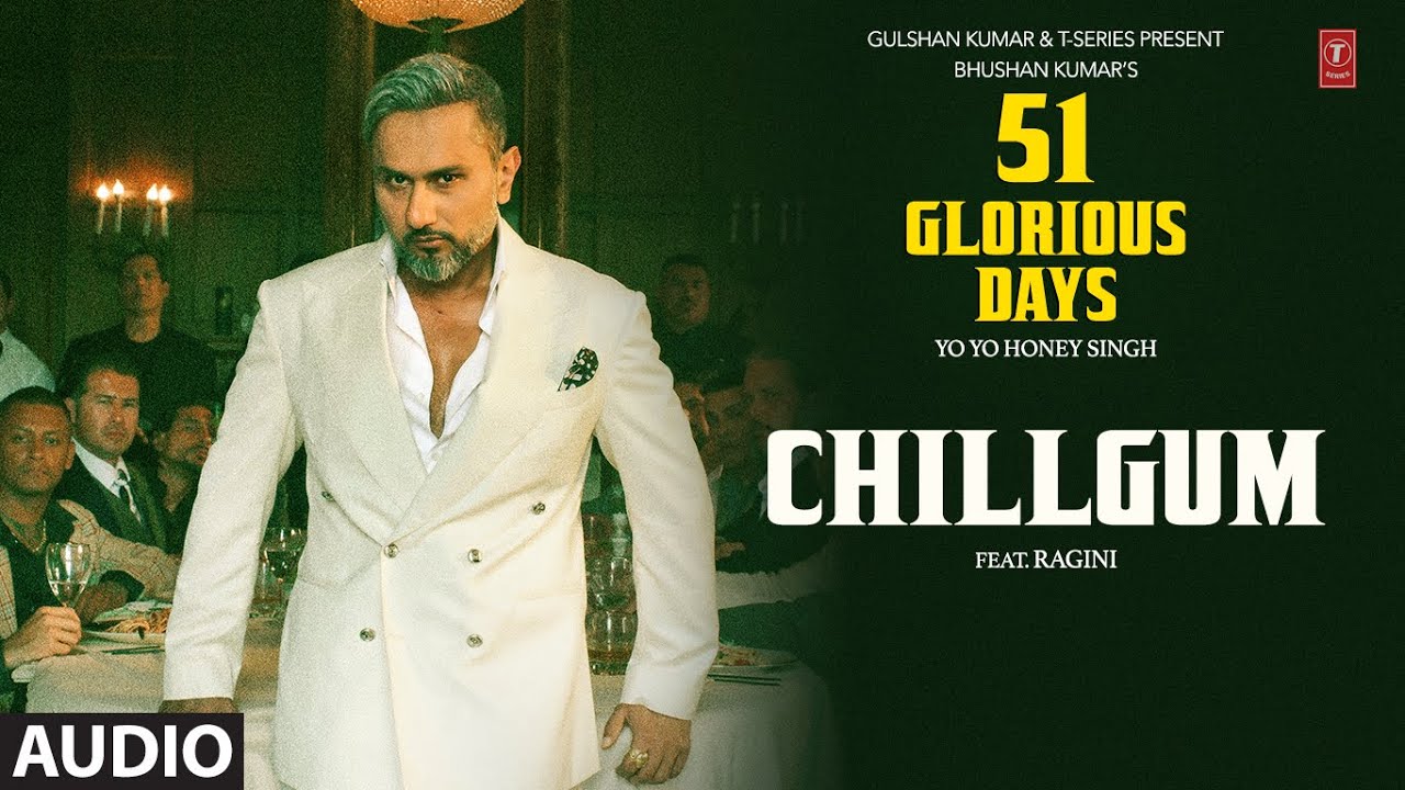 CHILLGUM (Audio): YO YO HONEY SINGH | 51 GLORIOUS DAYS