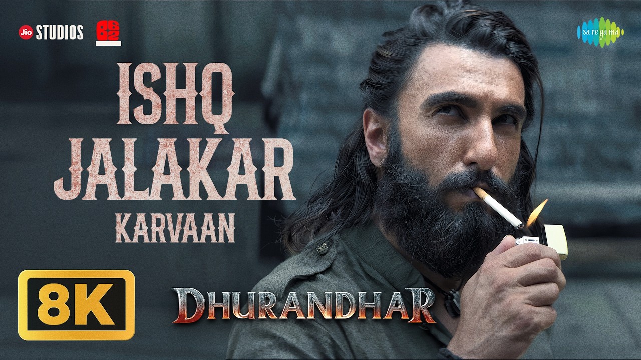 Ishq Jalakar - Karvaan - 8K Video | Dhurandhar | Ranveer Singh, Shashwat Sachdev, Shahzad Ali