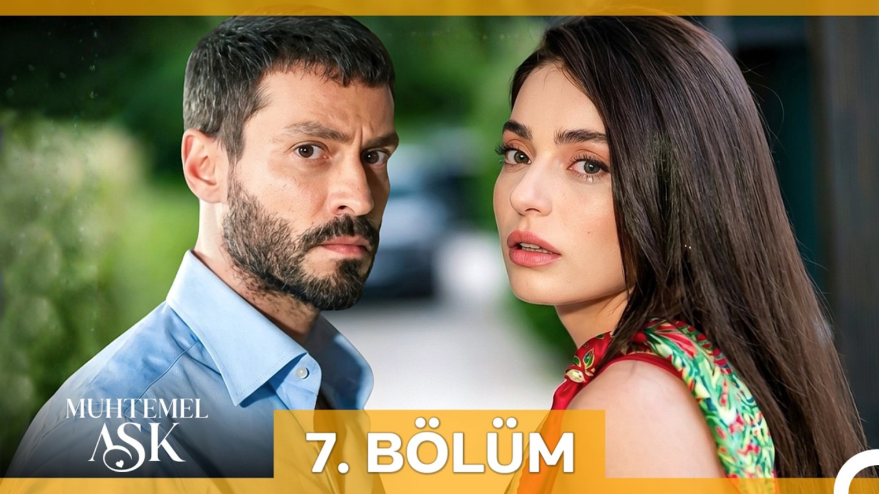Muhtemel Aşk 7. Bölüm