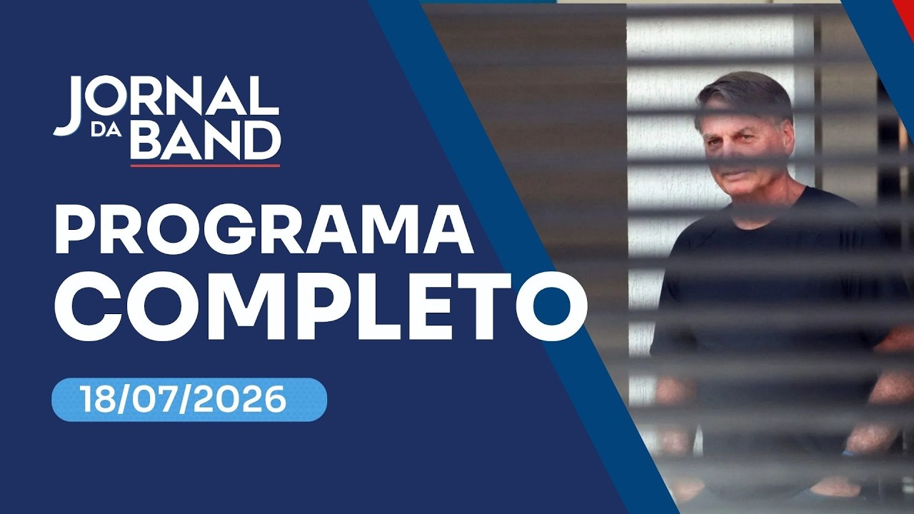 JORNAL DA BAND - PROGRAMA COMPLETO - 18/07/2026