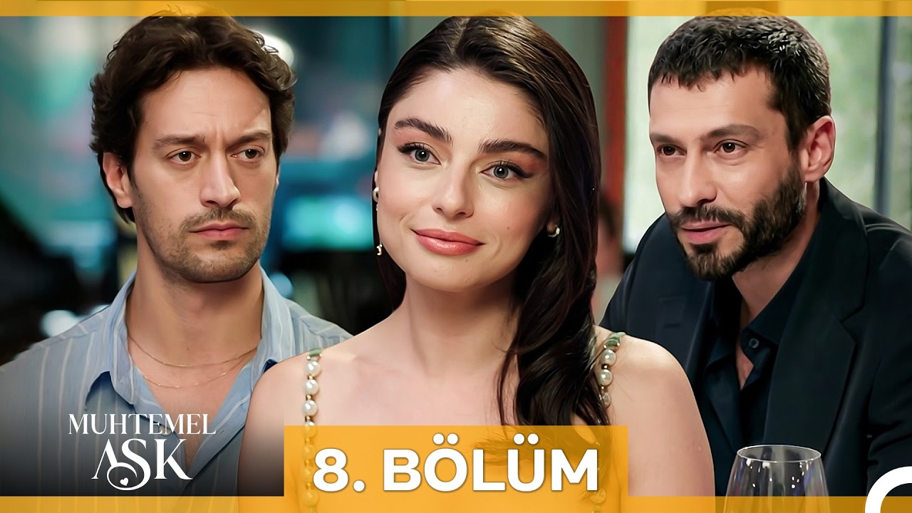 Muhtemel Aşk 8. Bölüm