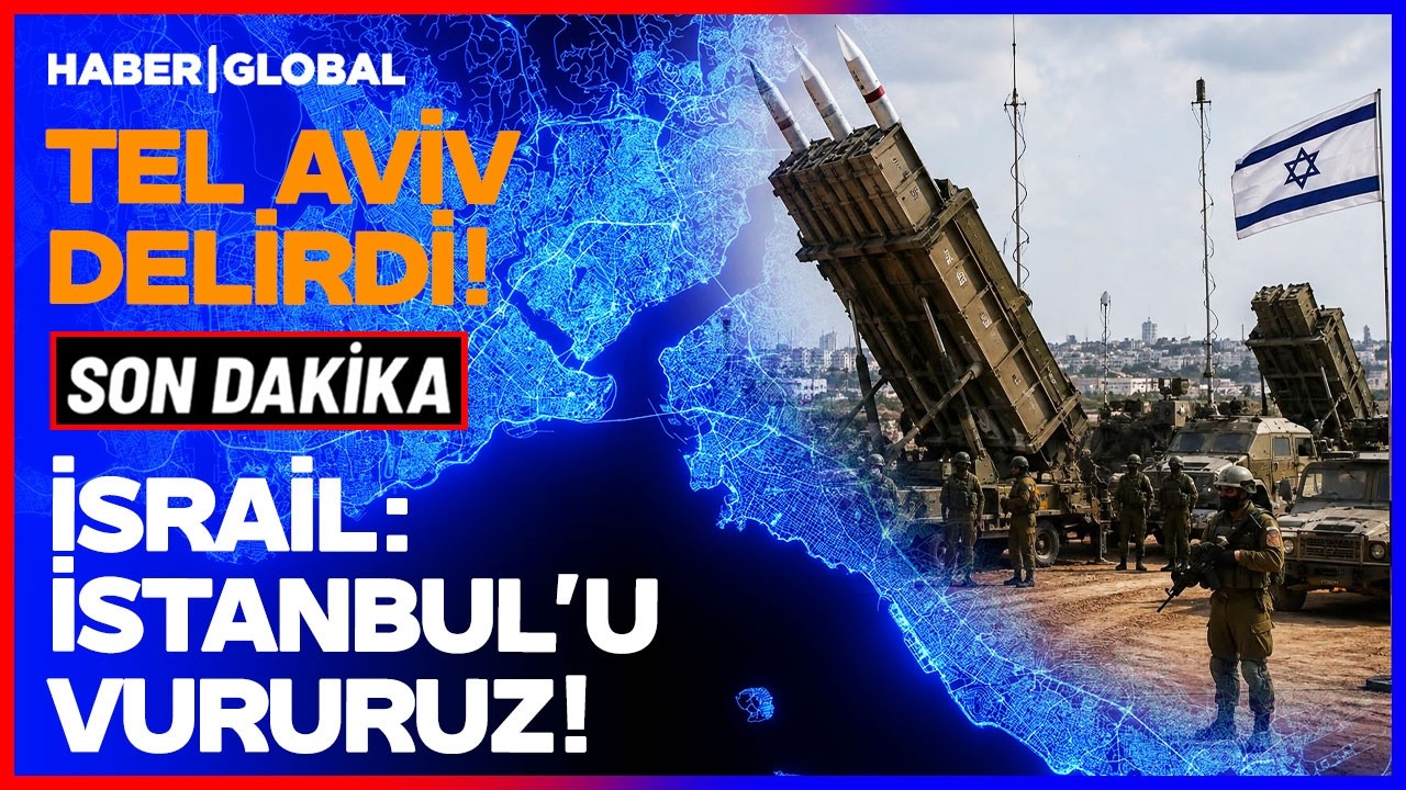 SON DAKİKA İSRAİL: İSTANBUL'U VURURUZ! Tel Aviv Delirdi!